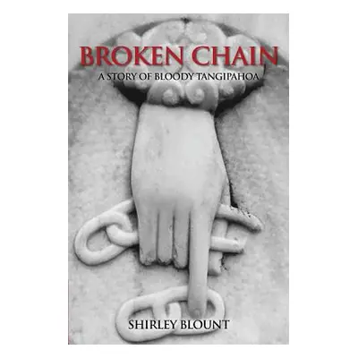 "Broken Chain: A Story of Bloody Tangipahoa" - "" ("Blount Shirley")(Paperback)