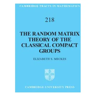 "The Random Matrix Theory of the Classical Compact Groups" - "" ("Meckes Elizabeth S.")(Pevná va