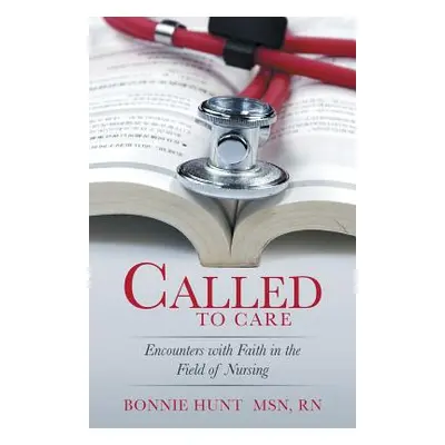 "Called to Care: Encounters with Faith in the Field of Nursing" - "" ("Hunt Msn Rn Bonnie")(Pape