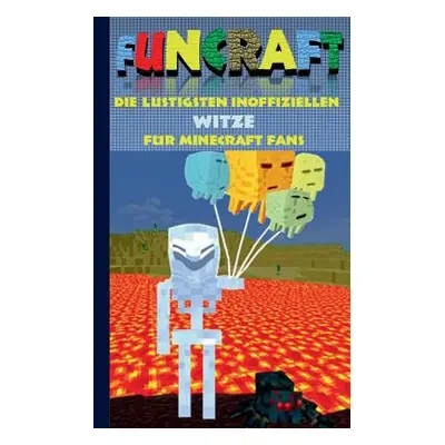 "Funcraft - Die lustigsten inoffiziellen Witze fr Minecraft Fans: Witzebuch Teil 4; Witze, Humor