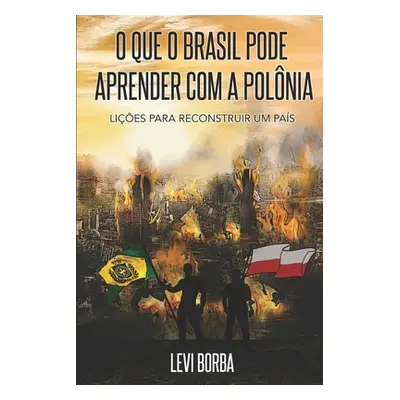 "O que o Brasil pode aprender com a Polnia: Lies para reconstruir um pas" - "" ("Borba Levi")(Pa