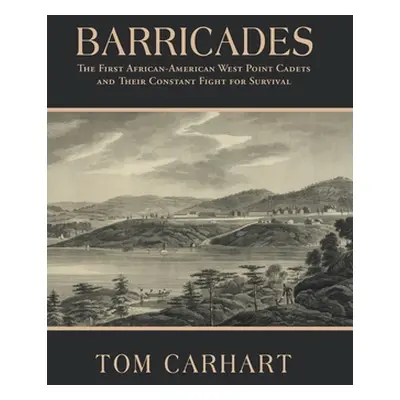 "Barricades: The First African-American West Point Cadets and Their Constant Fight for Survival"