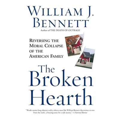 "The Broken Hearth: Reversing the Moral Collapse of the American Family" - "" ("Bennett William 