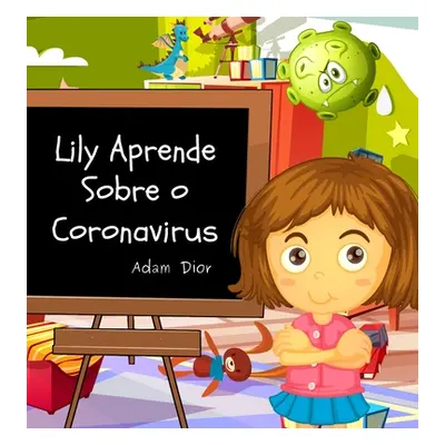 "Lily Aprende Sobre o Coronavirus" - "" ("Dior Adam")(Pevná vazba)