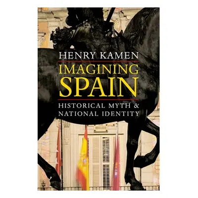 "Imagining Spain: Historical Myth and National Identity" - "" ("Kamen Henry")(Paperback)