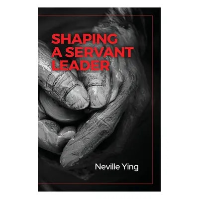 "Shaping a Servant Leader" - "" ("Ying Neville")(Paperback)