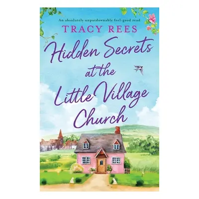 "Hidden Secrets at the Little Village Church: An absolutely unputdownable feel-good read" - "" (