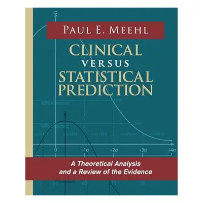 "Clinical Versus Statistical Prediction: A Theoretical Analysis and a Review of the Evidence" - 