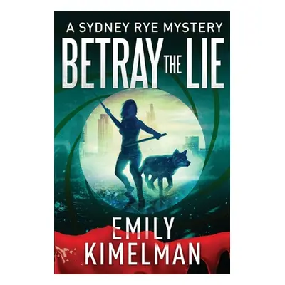 "Betray the Lie: A Sydney Rye Mystery" - "" ("Kimelman Emily")(Paperback)