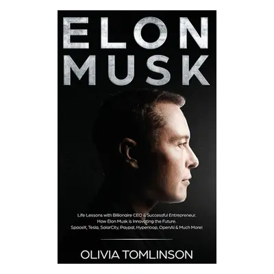 "Elon Musk: Life Lessons with Billionaire CEO & Successful Entrepreneur. How Elon Musk is Innova