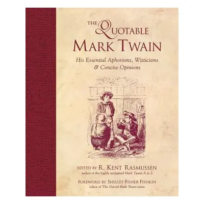 "The Quotable Mark Twain: His Essential Aphorisms, Witticisms & Concise Opinions" - "" ("Rasmuss