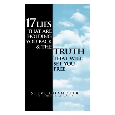 "17 Lies That Are Holding You Back and the Truth That Will Set You Free" - "" ("Chandler Steve")