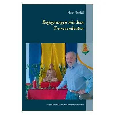 "Begegnungen mit dem Transzendenten: Szenen aus dem Leben eines hessischen Buddhisten" - "" ("Gu