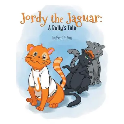 "Jordy the Jaguar: A Bully's Tale" - "" ("Day Meryl D.")(Paperback)