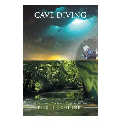 "Cave Diving: Motivations to Practice an Engaged Activity" - "" ("Boudinet Pierre")(Paperback)