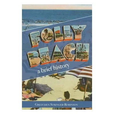 "Folly Beach: A Brief History" - "" ("Stringer-Robinson Gretchen")(Pevná vazba)