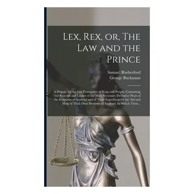 "Lex, Rex, or, The Law and the Prince: a Dispute for the Just Prerogative of King and People, Co