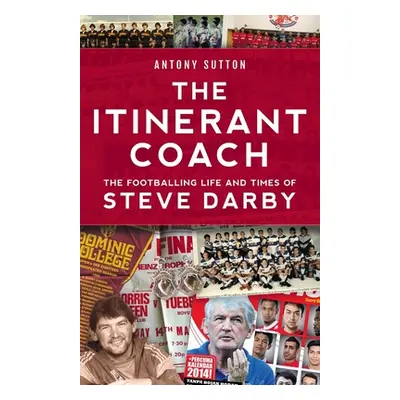 "The Itinerant Coach - The Footballing Life and Times of Steve Darby" - "" ("Sutton Antony")(Pap