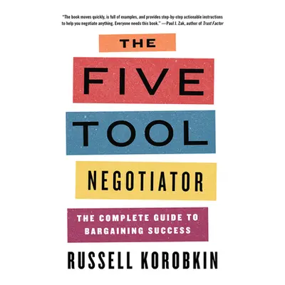 "The Five Tool Negotiator: The Complete Guide to Bargaining Success" - "" ("Korobkin Russell")(P