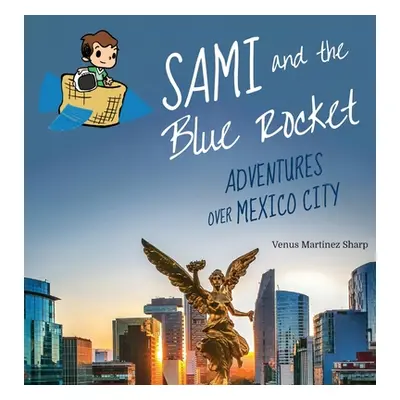 "Sami and the Blue Rocket: Adventures over Mexico City" - "" ("Martinez Sharp Venus")(Pevná vazb