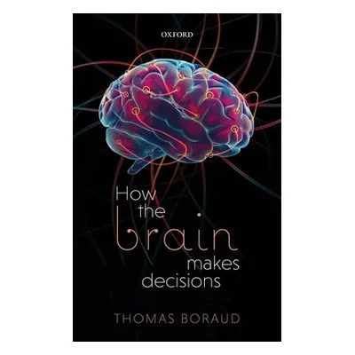 "How the Brain Makes Decisions" - "" ("Boraud Thomas")(Pevná vazba)