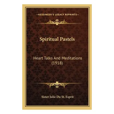 "Spiritual Pastels: Heart Talks and Meditations (1918)" - "" ("Du St Esprit Sister Julie")(Paper