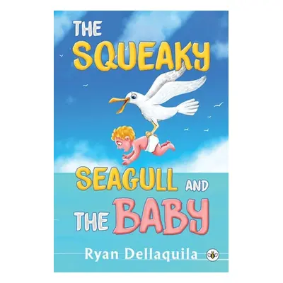 "The Squeaky Seagull and The Baby" - "" ("Dellaquila Ryan")(Paperback)