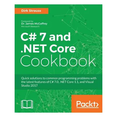 "C# 7 and .NET Core Cookbook - Second Edition: Serverless programming, Microservices and more" -