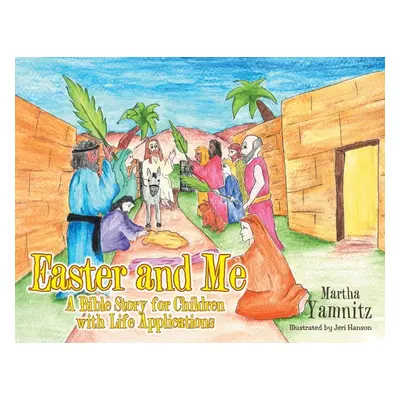 "Easter and Me: A Bible Story for Children with Life Applications" - "" ("Yamnitz Martha")(Paper