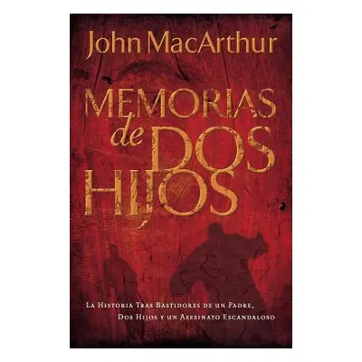 "Memorias de DOS Hijos: La Historia Tras Bastidores de Un Padre, DOS Hijos Y Un Asesinato Escand