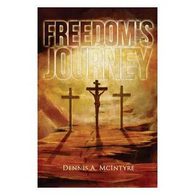 "Freedom's Journey" - "" ("McIntyre Dennis")(Paperback)