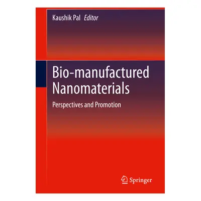 "Bio-Manufactured Nanomaterials: Perspectives and Promotion" - "" ("Pal Kaushik")(Pevná vazba)