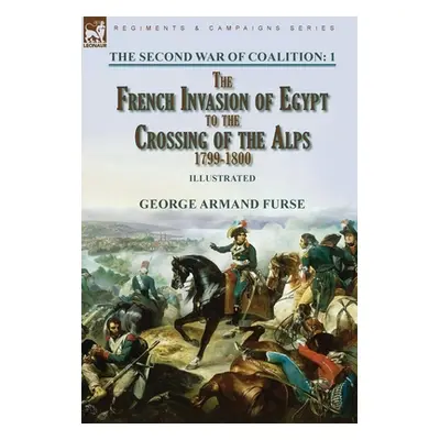 "The Second War of Coalition-Volume 1: the French Invasion of Egypt to the Crossing of the Alps,