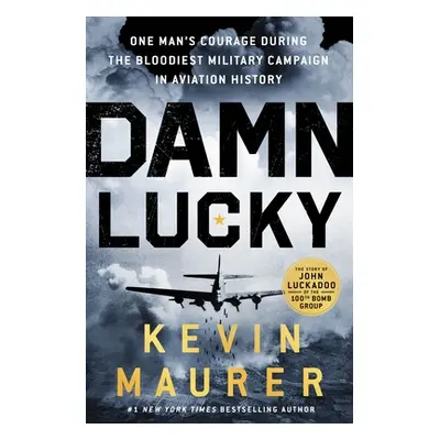 "Damn Lucky: One Man's Courage During the Bloodiest Military Campaign in Aviation History" - "" 