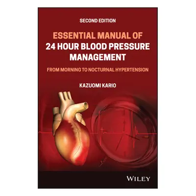 "Essential Manual of 24-Hour Blood Pressure Management: From Morning to Nocturnal Hypertension" 