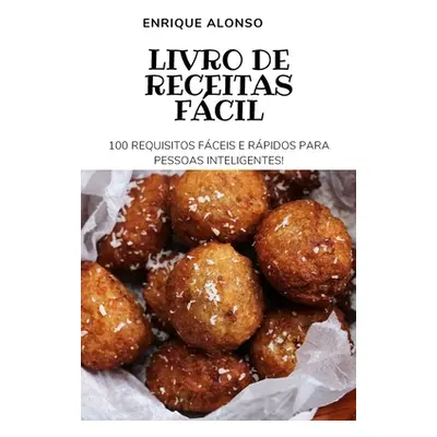 "Livro de Receitas Fcil: 100 Requisitos Fceis E Rpidos Para Pessoas Inteligentes" - "" ("Enrique