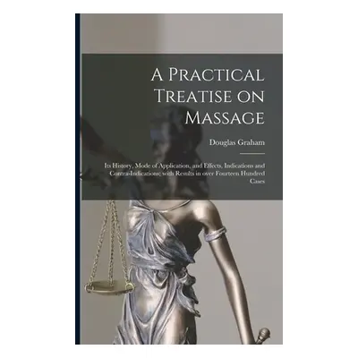 "A Practical Treatise on Massage: Its History, Mode of Application, and Effects, Indications and