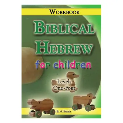 "Biblical Hebrew for Children Workbook" - "" ("Sheats R. A.")(Paperback)