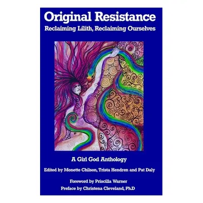 "Original Resistance: Reclaiming Lilith, Reclaiming Ourselves" - "" ("Chilson Monette")(Paperbac