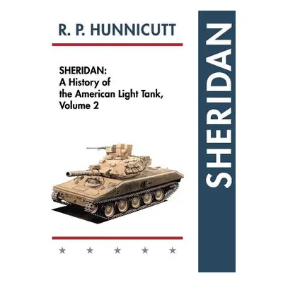 "Sheridan: A History of the American Light Tank, Volume 2" - "" ("Hunnicutt R. P.")(Pevná vazba)