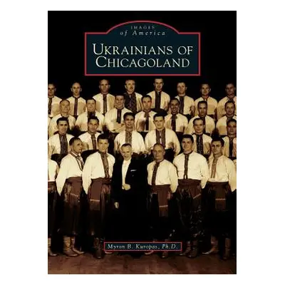 "Ukrainians of Chicagoland" - "" ("Kuropas Myron B.")(Pevná vazba)