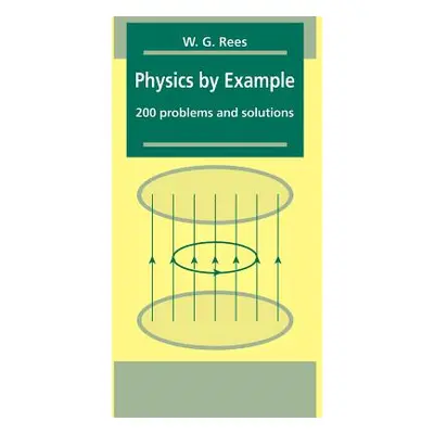 "Physics by Example: 200 Problems and Solutions" - "" ("Rees W. G.")(Paperback)