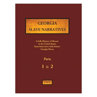 "Georgia Slave Narratives - Parts 1 & 2: A Folk History of Slavery in the United States from Int