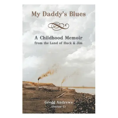 "My Daddy's Blues: A Childhood Memoir from the Land of Huck & Jim" - "" ("Andrews Gregg")(Paperb