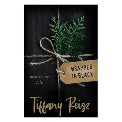 "Wrapped in Black: More Winter Tales" - "" ("Reisz Tiffany")(Paperback)