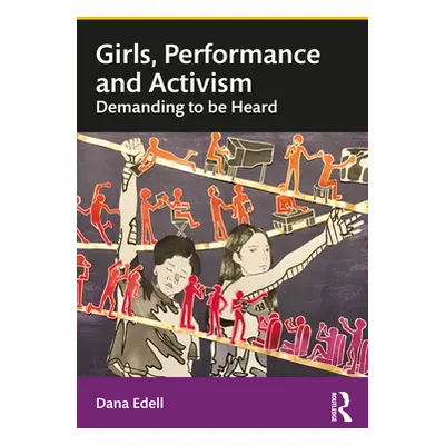 "Girls, Performance, and Activism: Demanding to Be Heard" - "" ("Edell Dana")(Paperback)