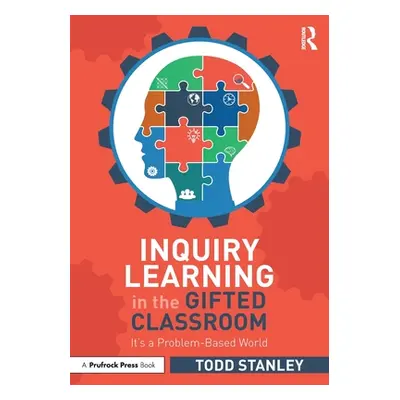 "Inquiry Learning in the Gifted Classroom: It's a Problem-Based World" - "" ("Stanley Todd")(Pap