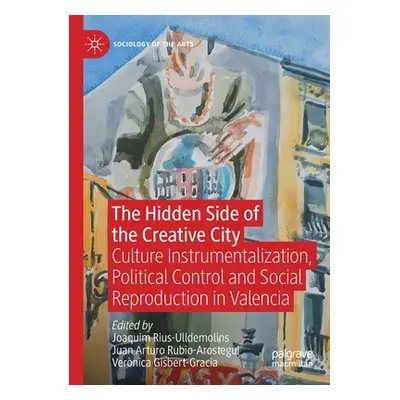 "The Hidden Side of the Creative City: Culture Instrumentalization, Political Control and Social