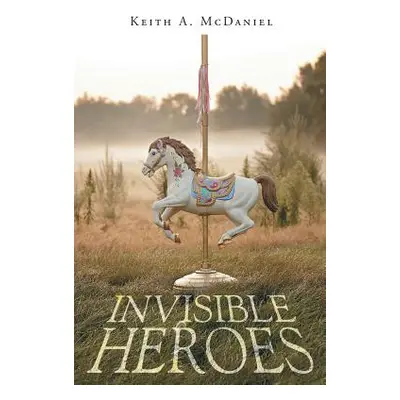 "Invisible Heroes" - "" ("McDaniel Keith A.")(Paperback)