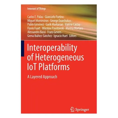 "Interoperability of Heterogeneous Iot Platforms: A Layered Approach" - "" ("Palau Carlos E.")(P